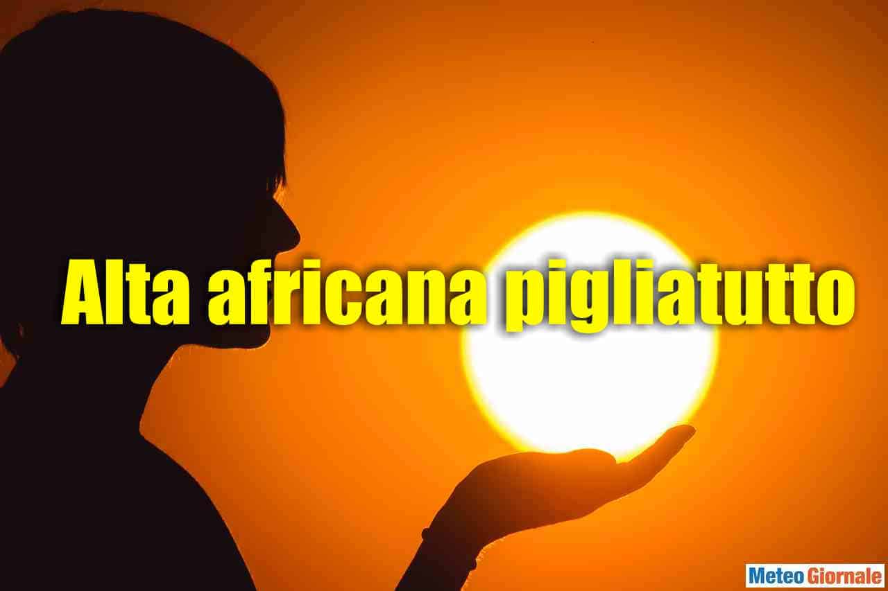 Le previsioni METEO: l’Anticiclone africano con i 50 gradi del Sahara. Influenza Italia