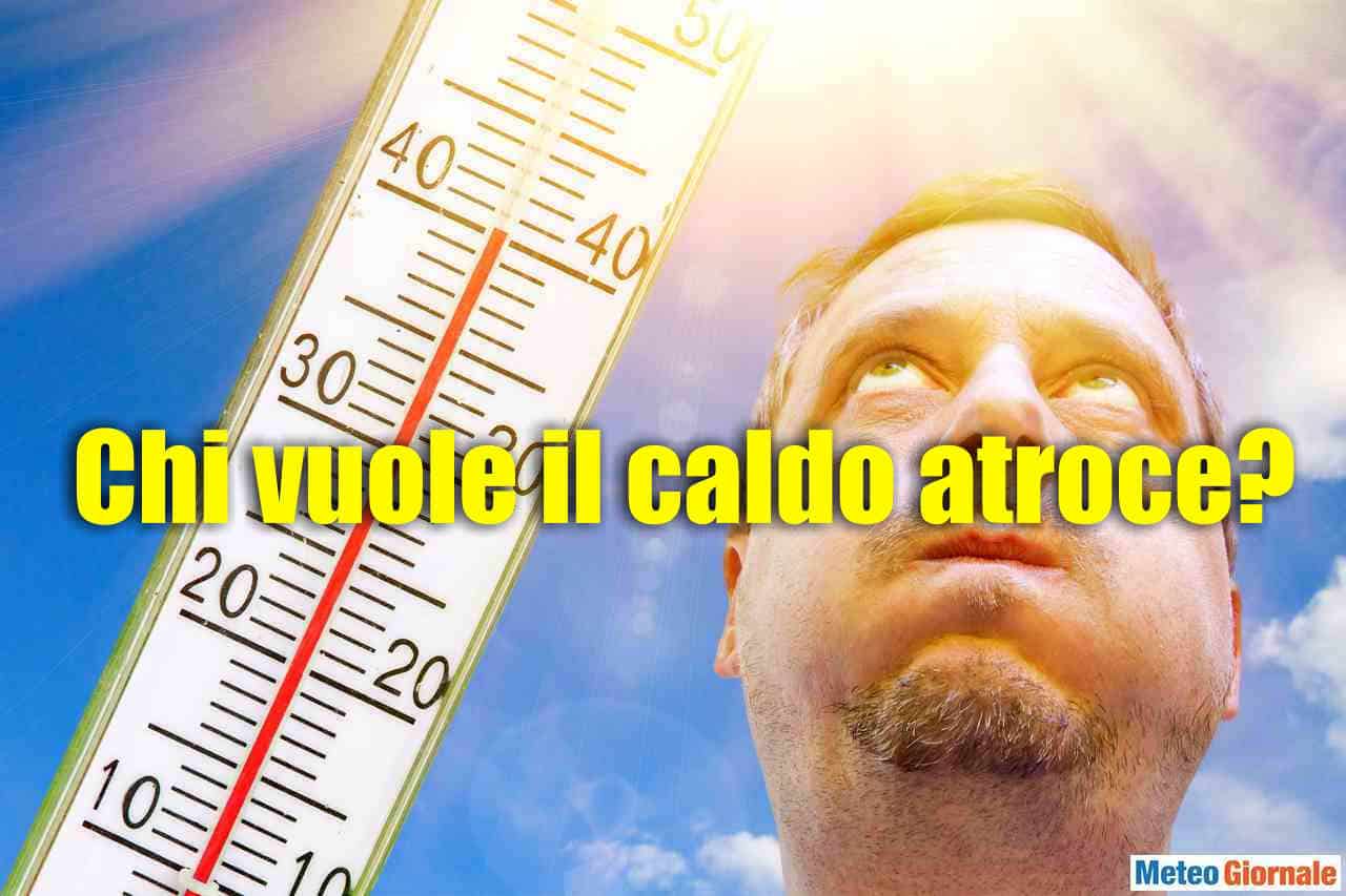 Alzi la mano chi vuole il CALDO a 40 gradi?