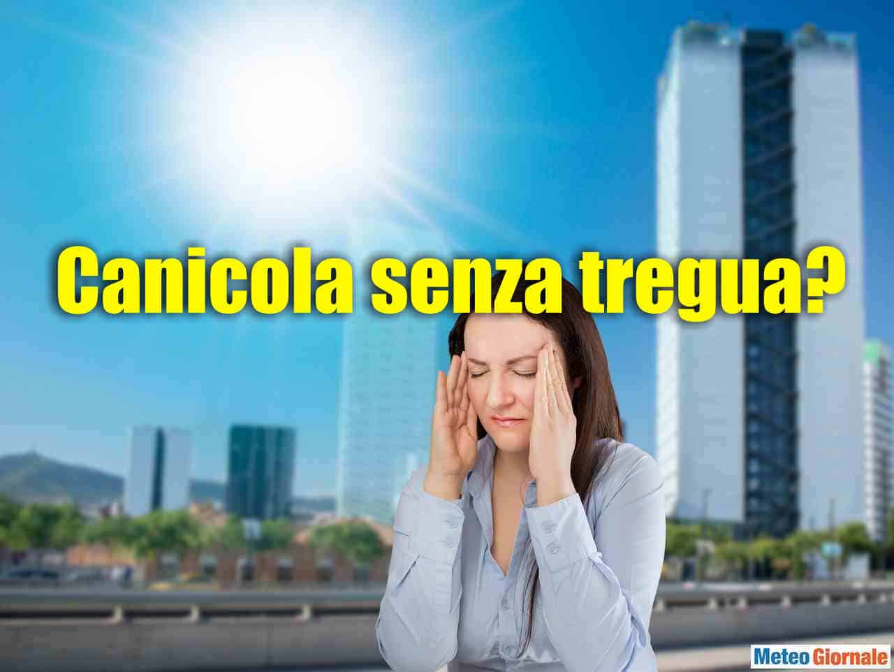CANICOLA senza tregua? NO, novità già da Luglio, poi Agosto…