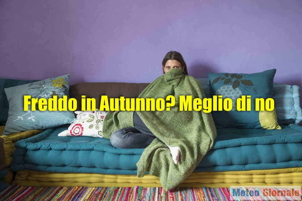 FREDDO intenso e prematuro in Autunno? Meglio di no…