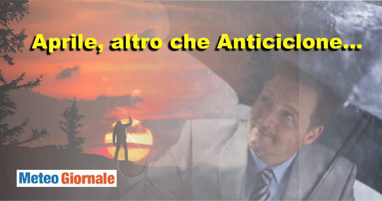 Aprile il mese dell’Alta Pressione? Non scherziamo