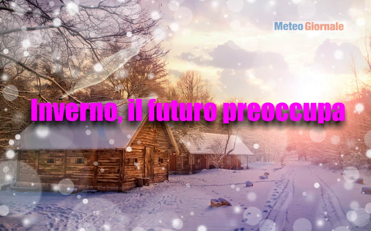 Tanta preoccupazione per gli INVERNI del futuro. Le cause, ragioniamo