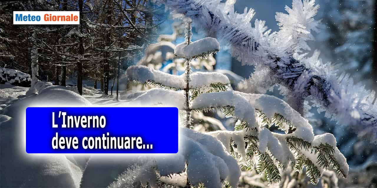 E’ fondamentale che l’Inverno prosegua. Ecco le ragioni meteo