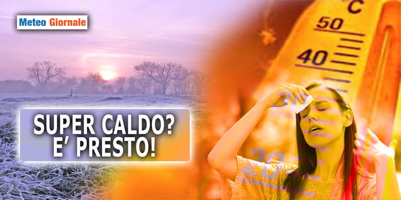 super caldo prestgo meteogiornale240223