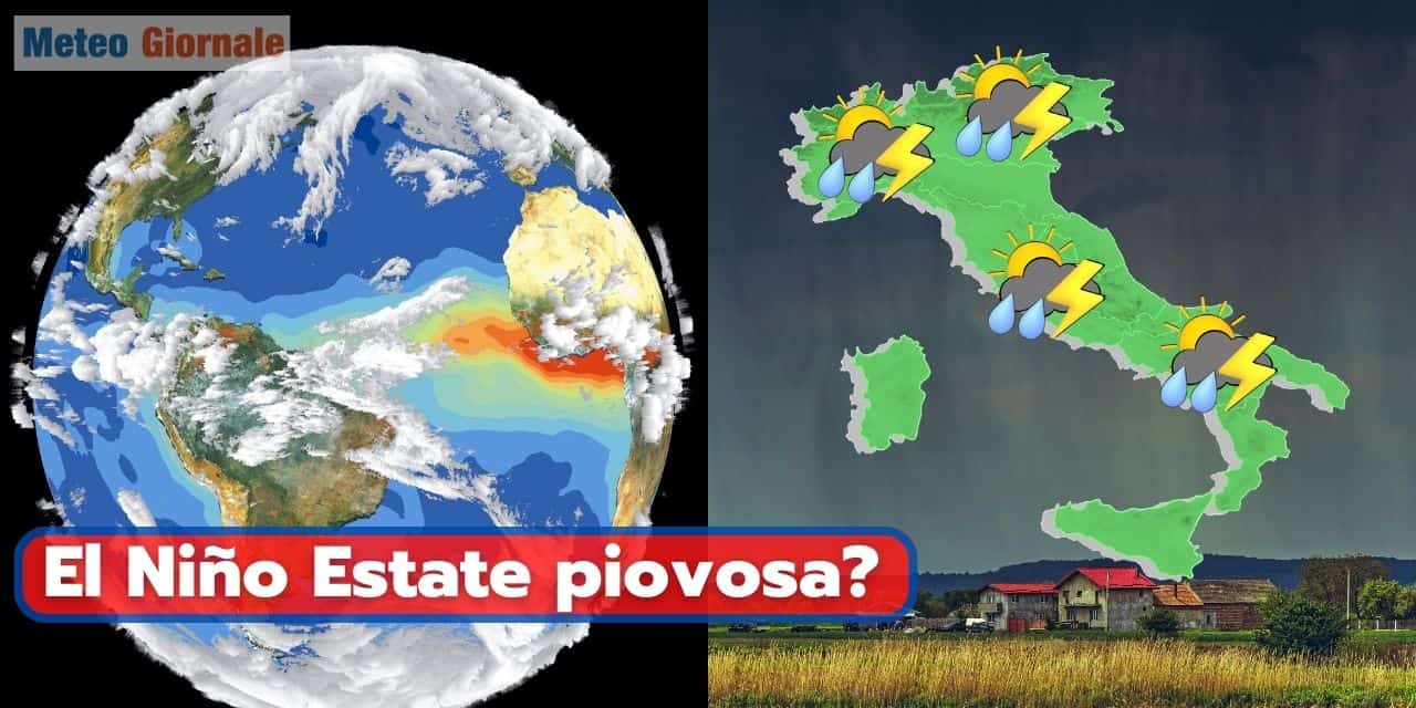 Siccità Stop, El Niño, rischio di Estate piovosa in Italia. Fenomeno meteo-climatico globale
