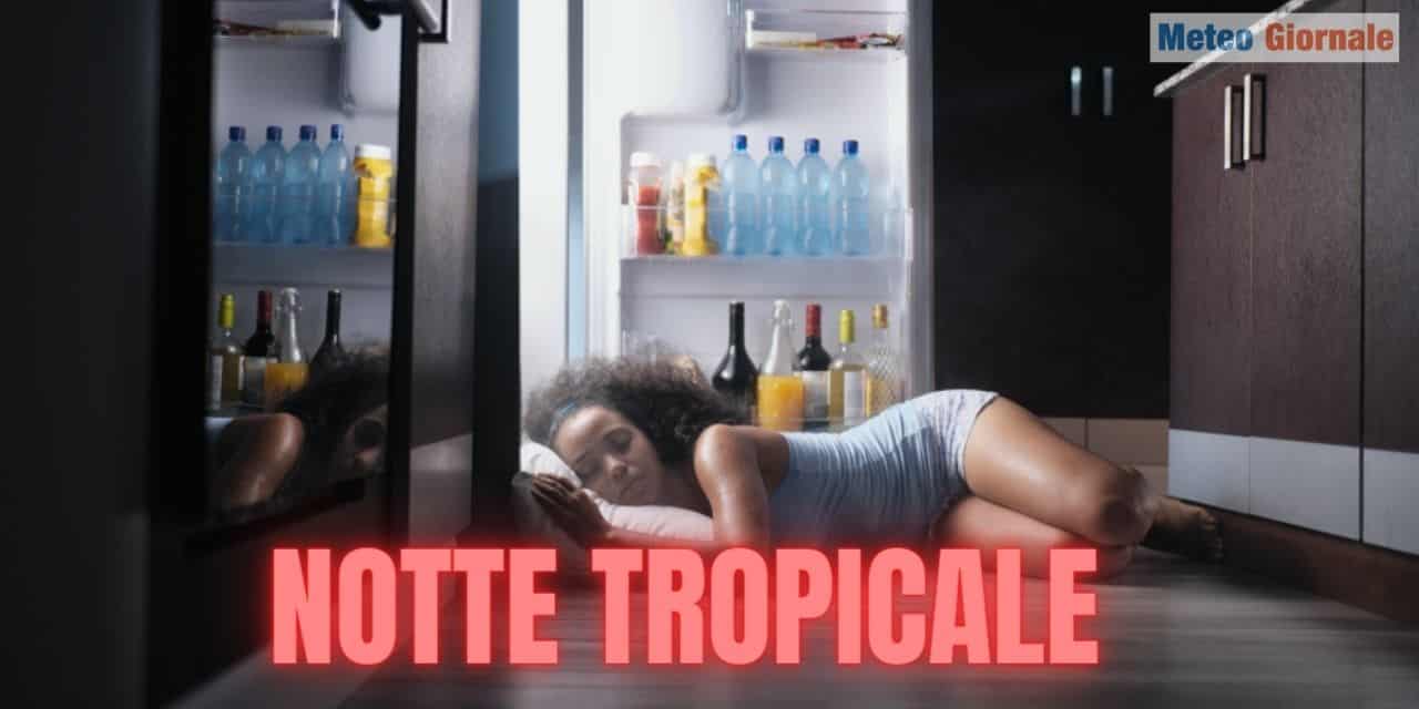 Meteo: cosa è una notte tropicale. Italia, fortissimo aumento. Estate 2023