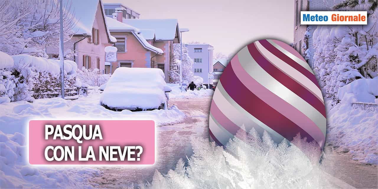 Meteo di PASQUA con la neve? Non sarebbe una novità