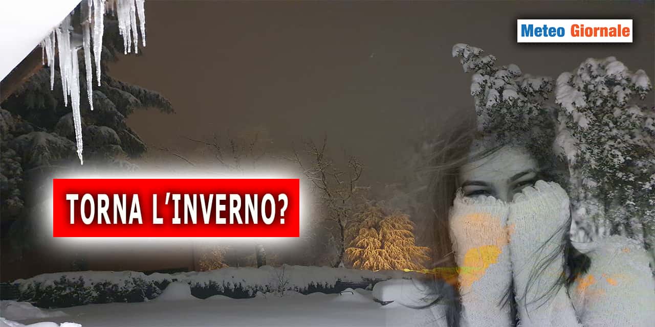 Meteo clamoroso, verso il ritorno dell’INVERNO
