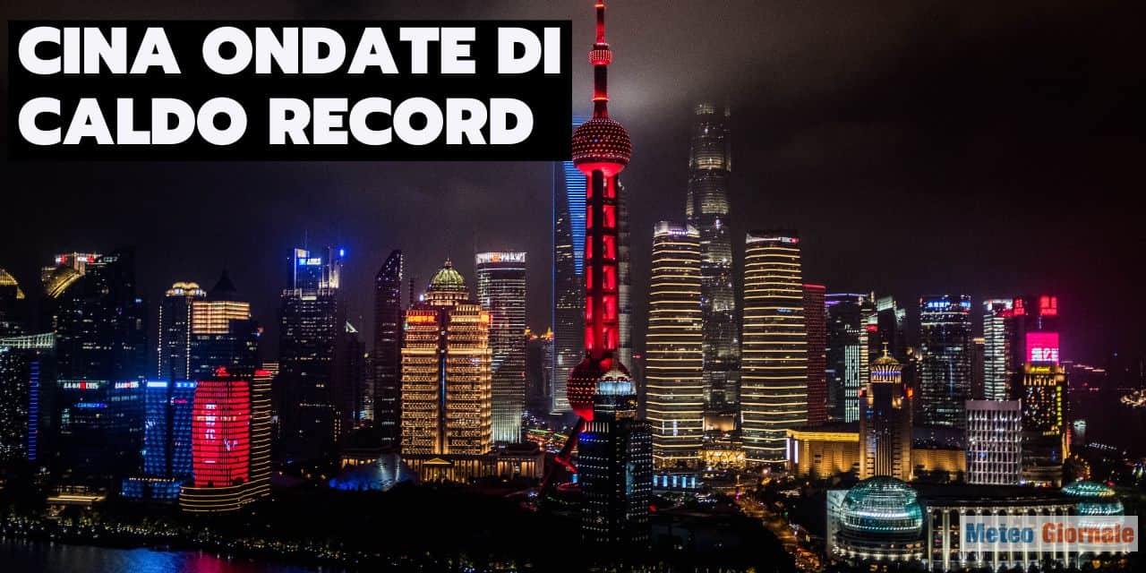 Meteo Cina, si battono temperature record storiche per il caldo estremo