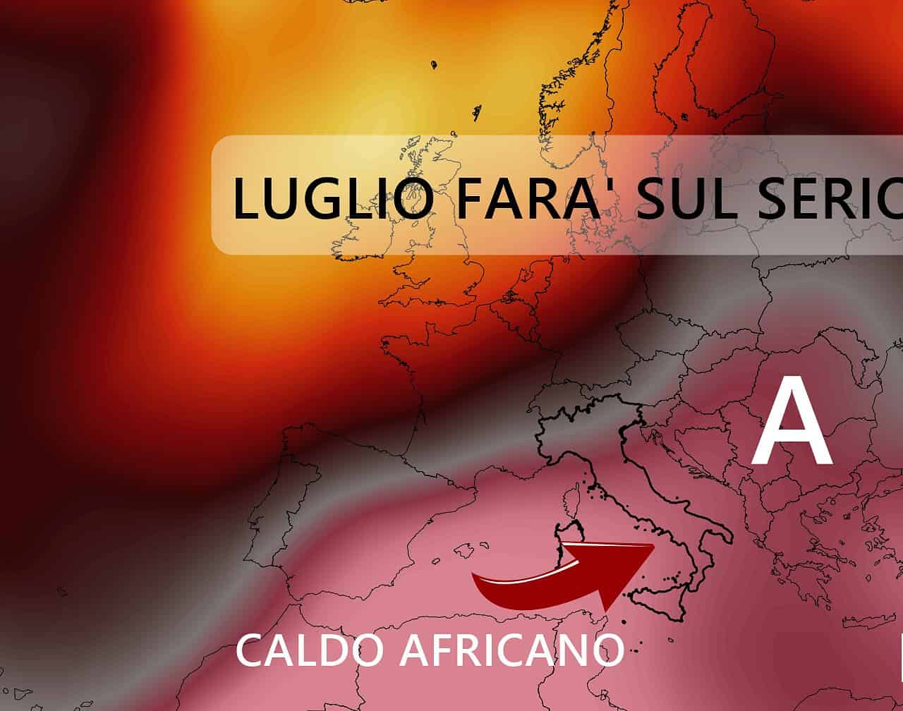 Meteo: la rinfrescata ci sarà, ma Luglio non promette nulla di buono