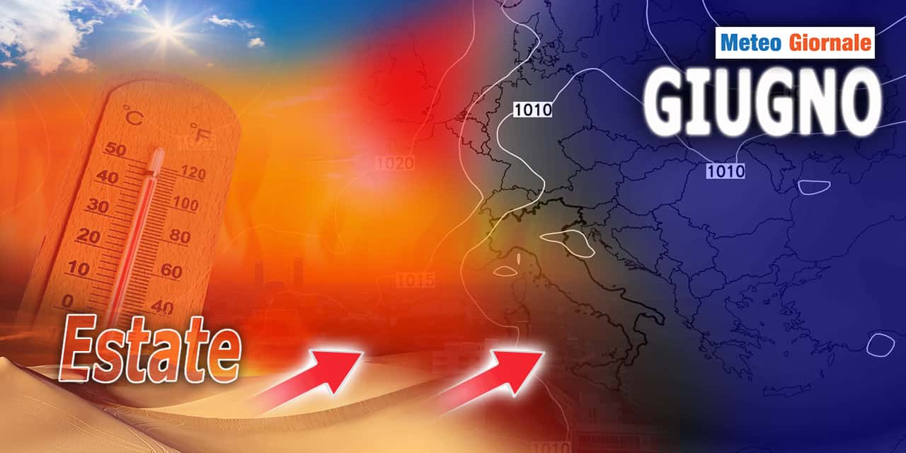 Meteo 15 giorni, GIUGNO porterà l’Estate