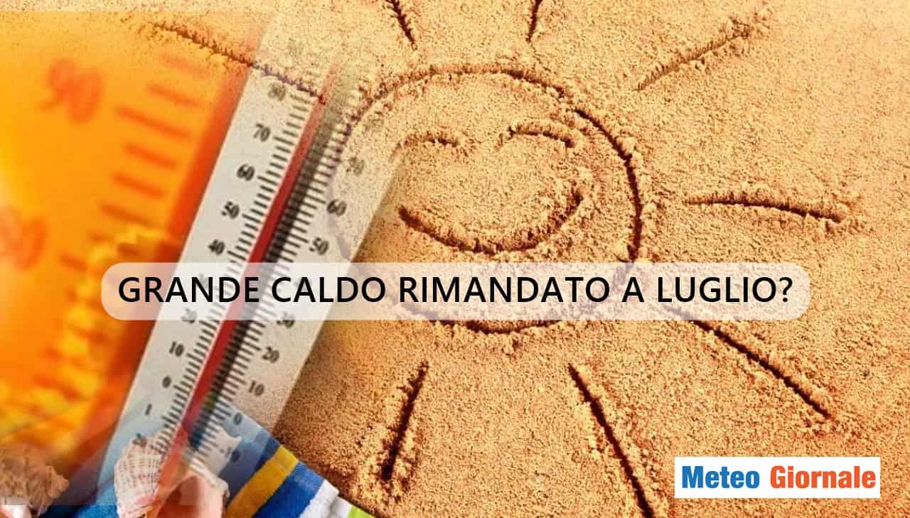 Meteo: attenderemo LUGLIO per il grande caldo?
