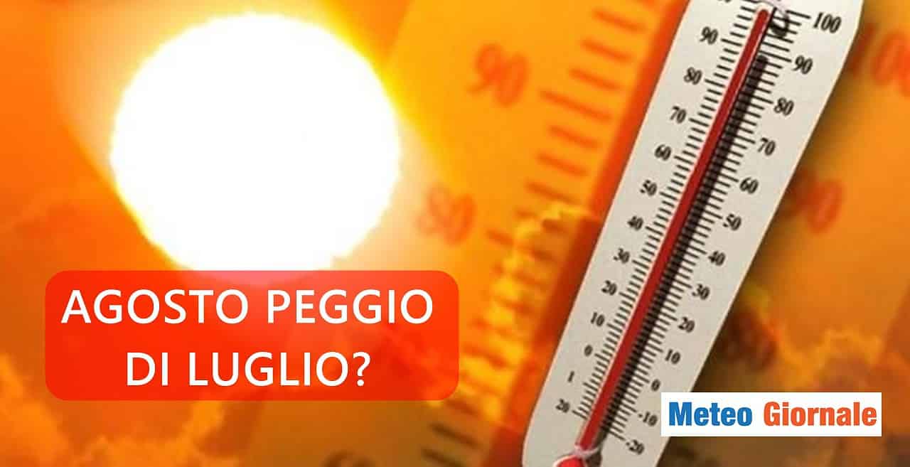 Previsioni meteo: Agosto davvero più caldo di Luglio?