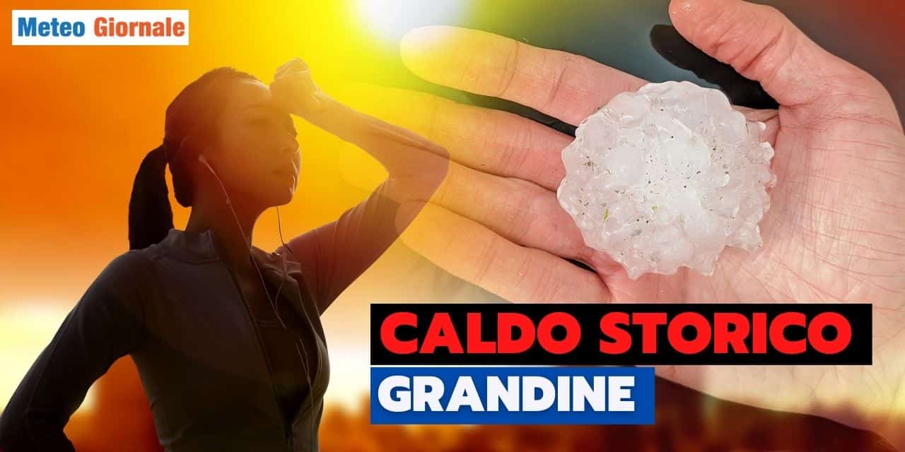 Meteo: caldo estremo quale innesco di temporali e Grandine di grosse dimensioni