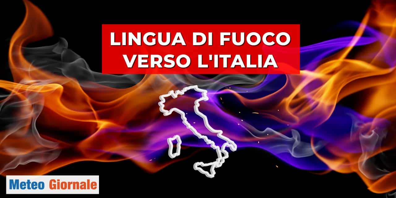 Meteo: “lingua di fuoco” verso l’Italia, previsioni allarmanti, 45 gradi in varie località