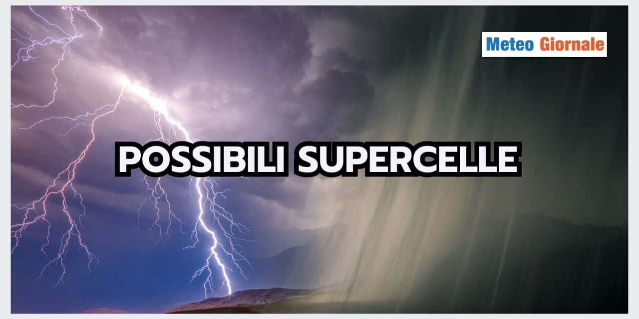 Meteo Italia: pericolo SUPERCELLE, ecco cosa sono