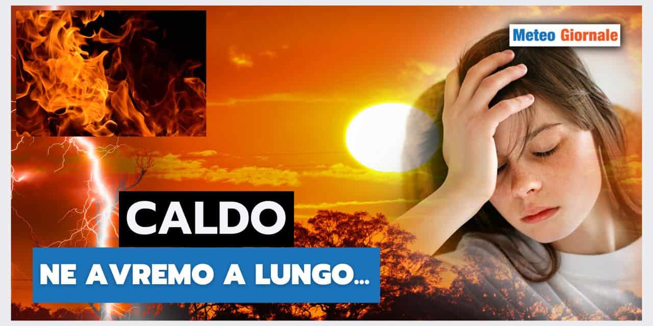 Meteo 15 giorni: CALDO INTENSO, ecco la via d’uscita