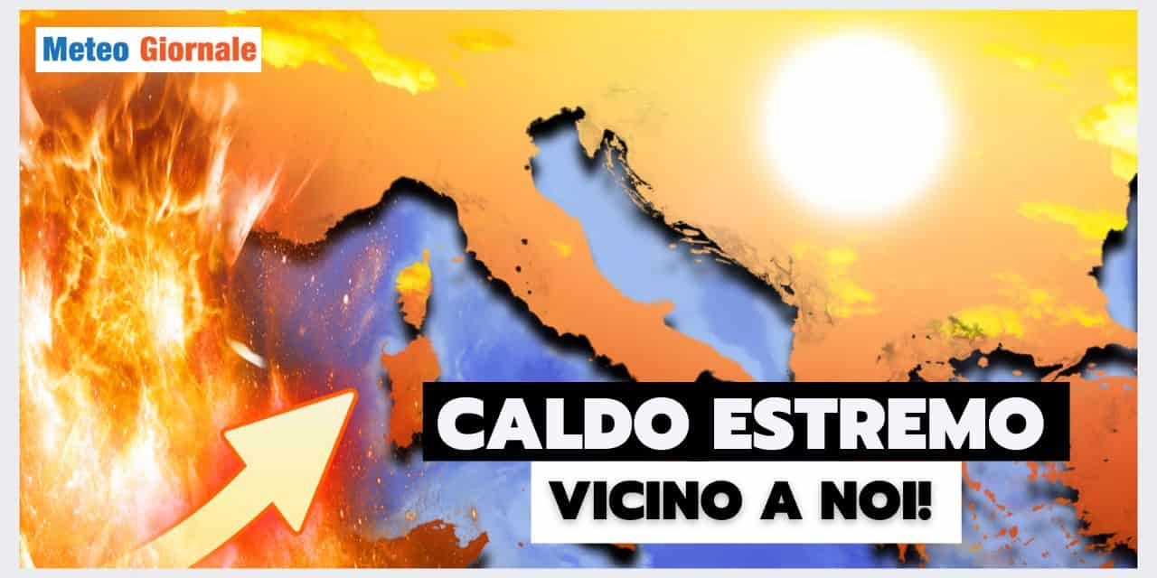 Meteo: CALDO ESTREMO a due passi da noi! Le conseguenze
