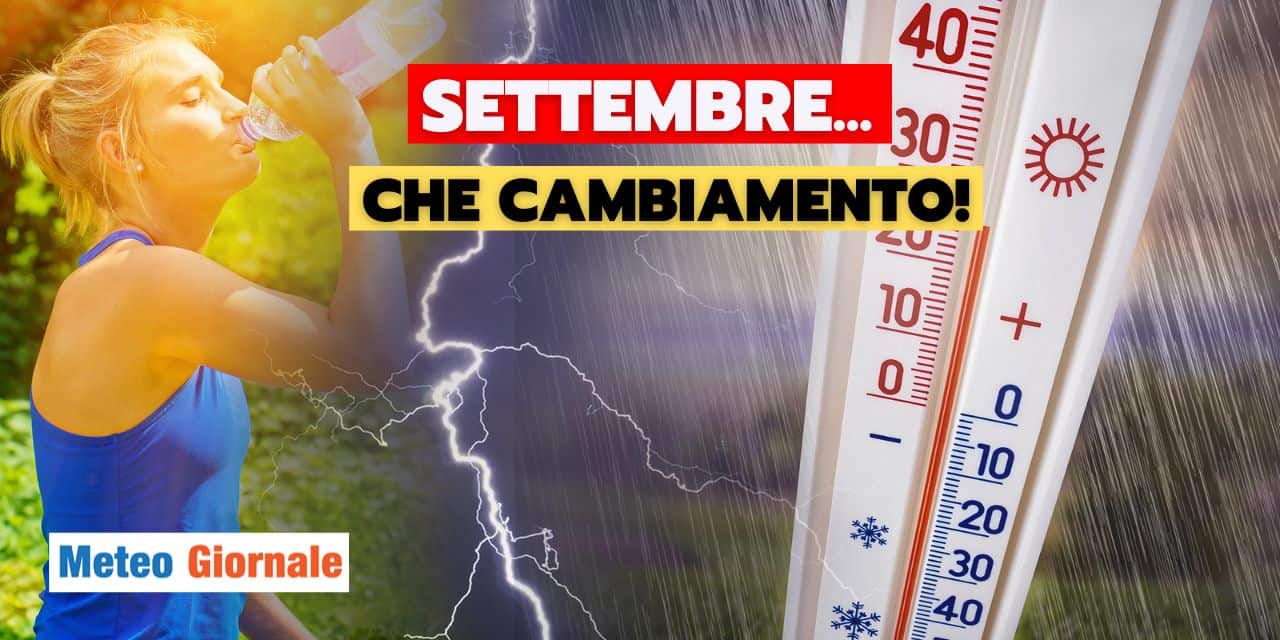 Meteo: che cambiamento con Settembre, ecco la verità