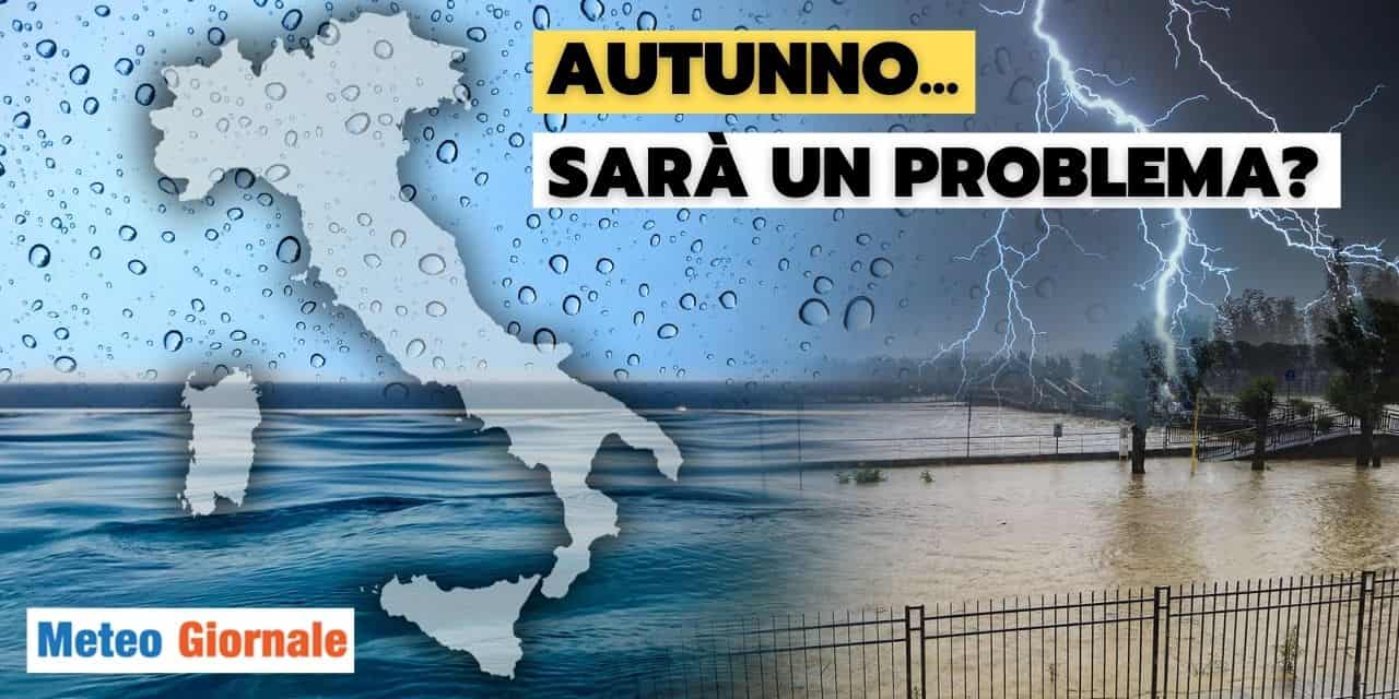 Meteo: l’Autunno si avvicina a grandi falcate, sarà un problema?