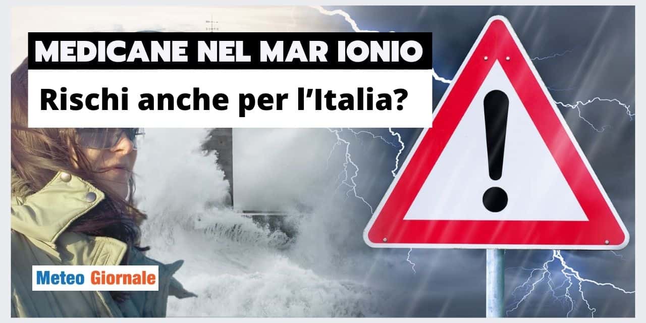 Meteo: MEDICANE Grecia vicino all’ITALIA, ecco cosa rischiamo