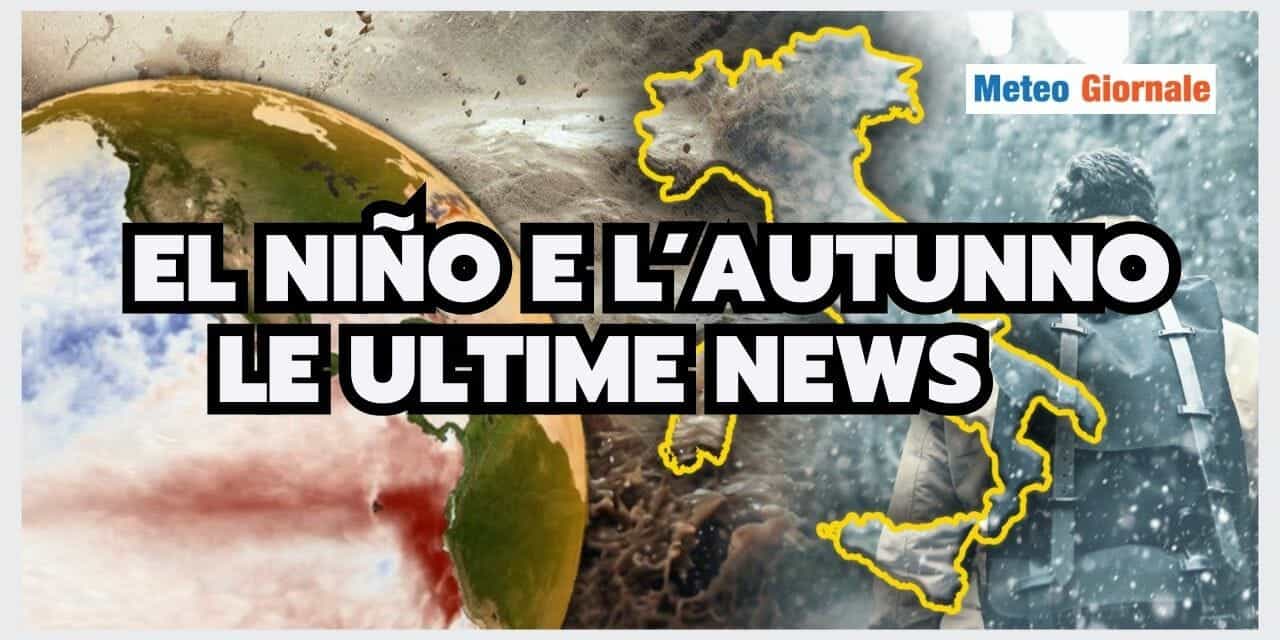 Meteo: El Niño e l’AUTUNNO, ci sono grosse NOVITA’