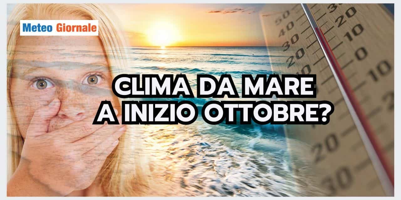 Meteo: arriva l’ottobrata, clima da MARE?