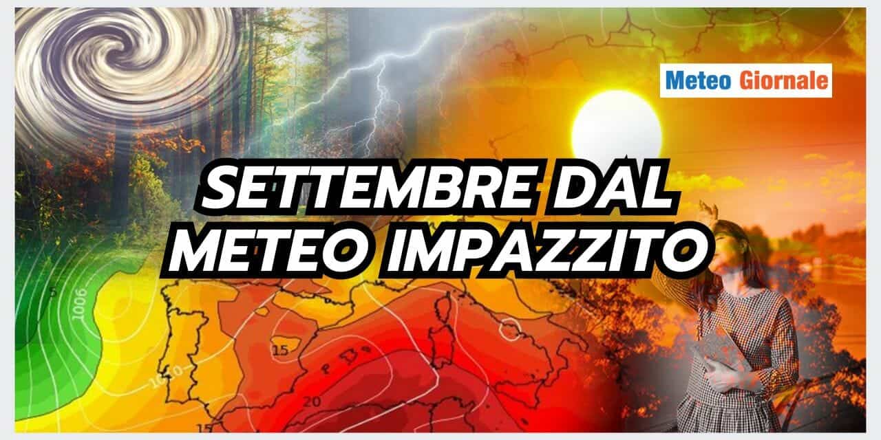 Meteo: Settembre CALDISSIMO, clima IMPAZZITO, fuori controllo