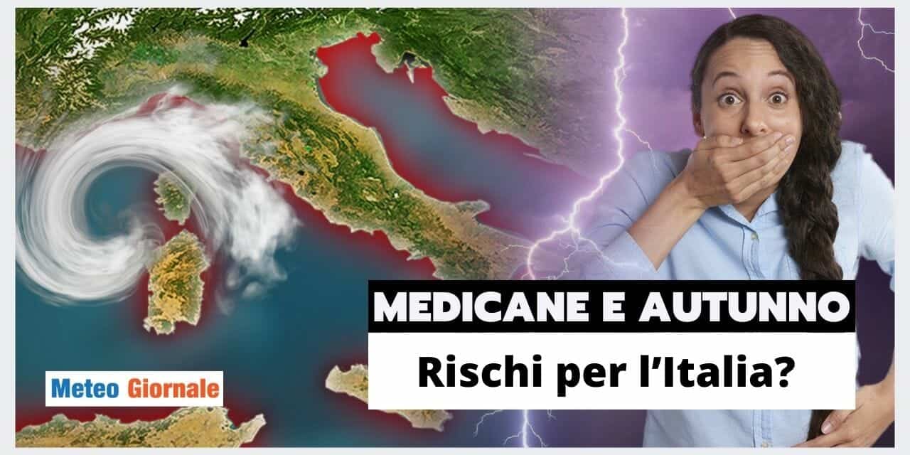 Meteo: MEDICANE in Autunno, ecco cosa potremmo rischiare