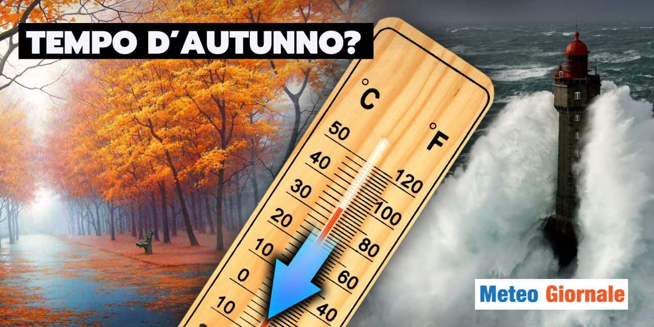 Meteo: Autunno prepotente, ecco le sorprese tra Settembre e Ottobre!