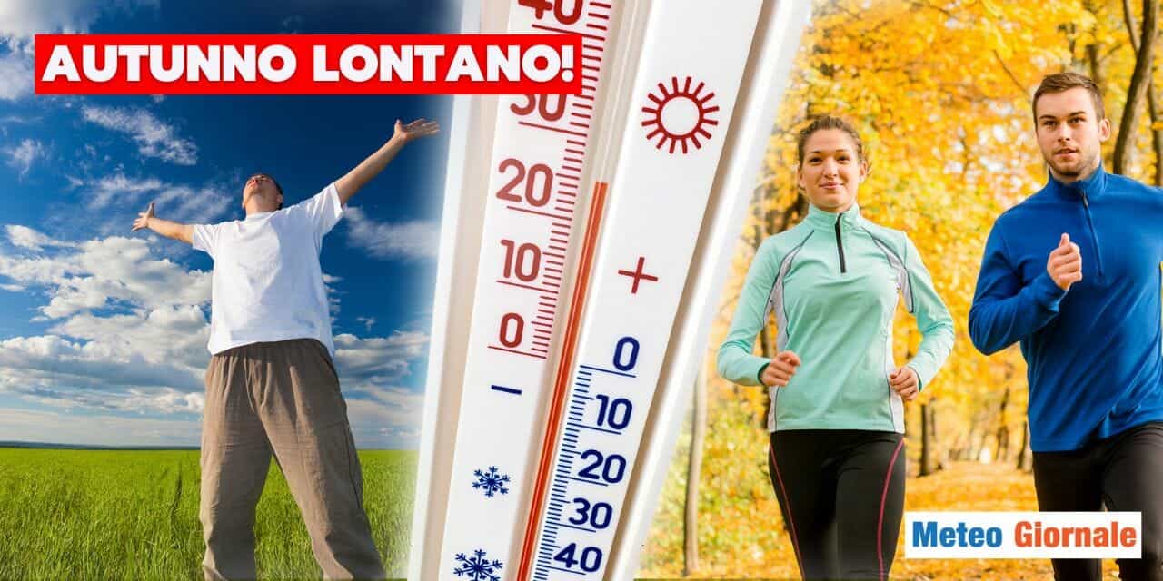 Meteo: strada per l’Autunno ancora lunga!