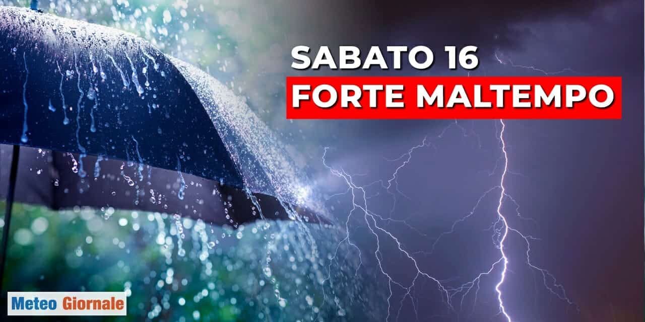 meteo sabato 16 forte maltempo