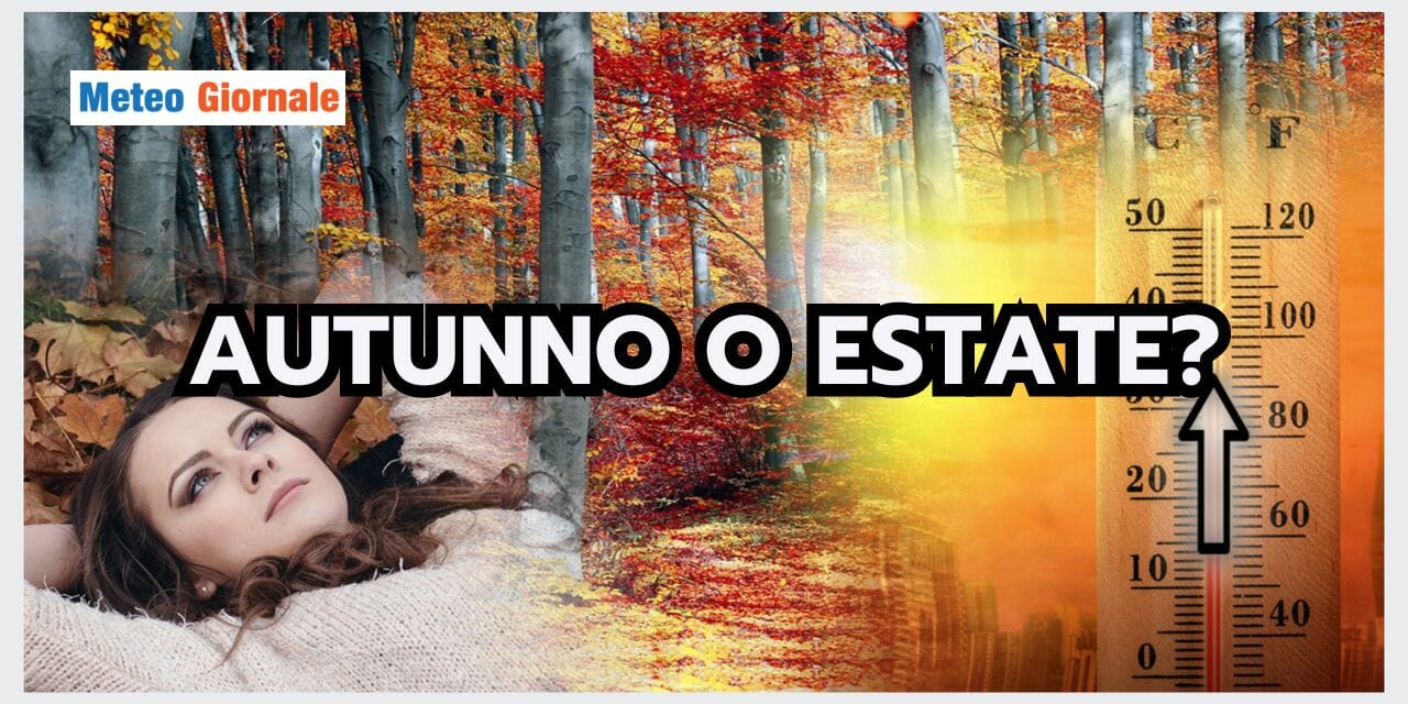 Meteo: sembra più Estate che Autunno! Quando finirà l’anomalia?