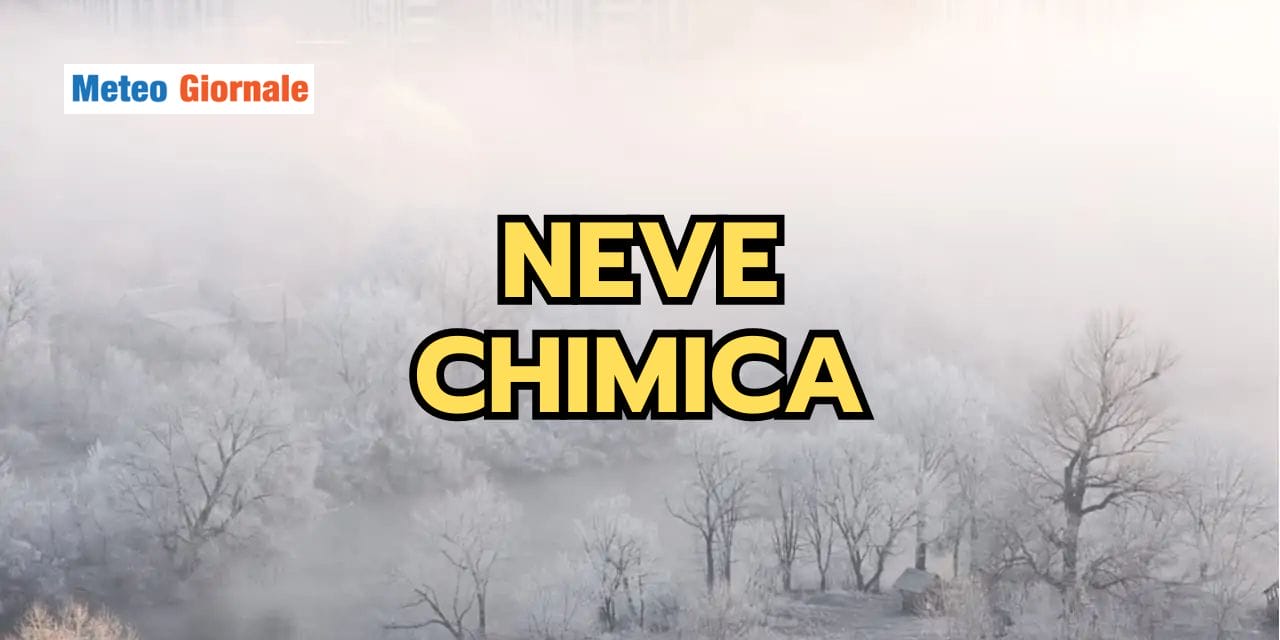 Meteo: la NEVE CHIMICA. Vediamo cos’è