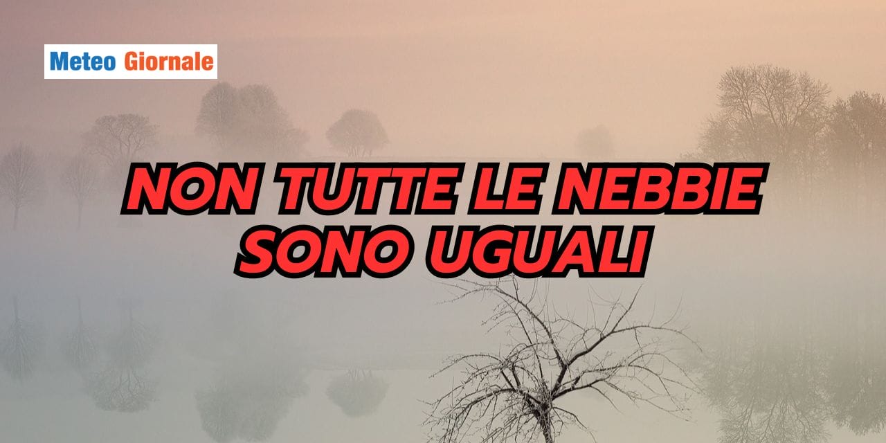 Meteo: non tutte le nebbie sono uguali…