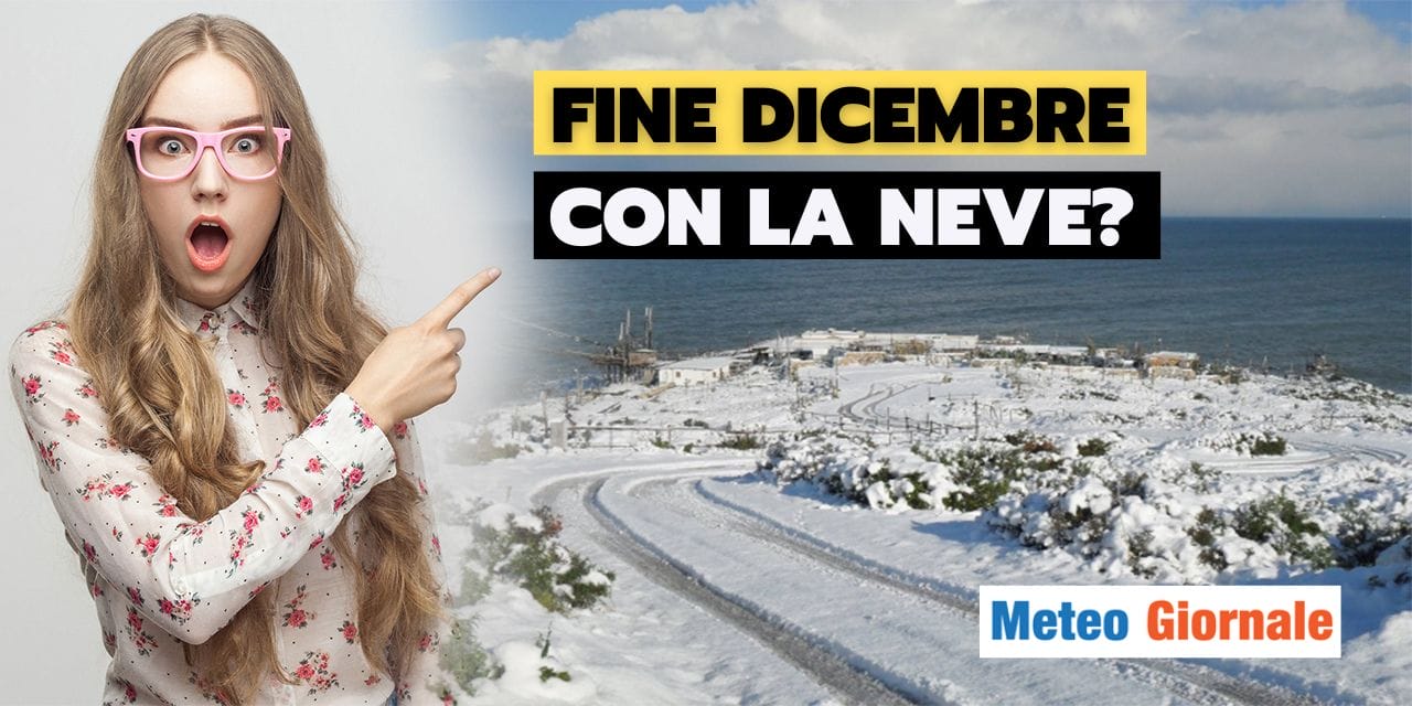 meteo ritorno del freddo e neve fine dicembre colpo di scena
