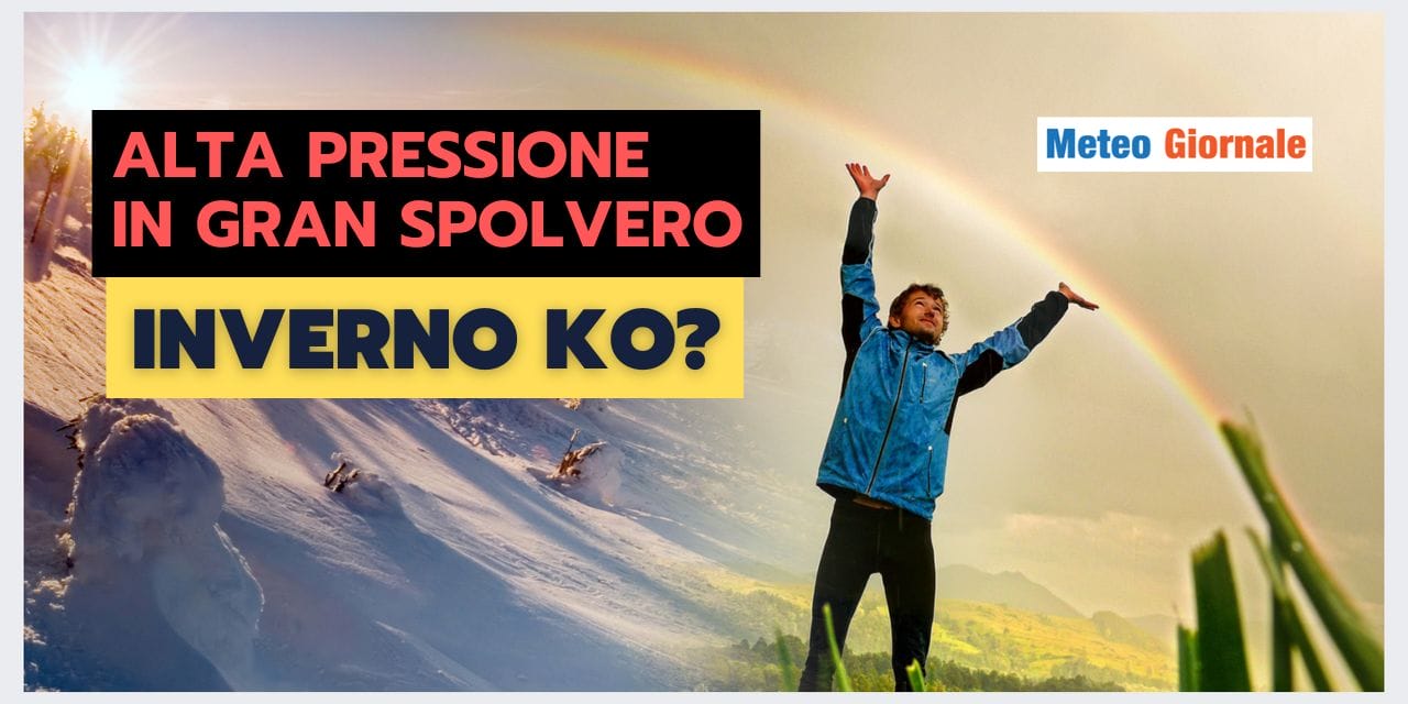Meteo: ALTA PRESSIONE invadente, nuovo KO dell’Inverno