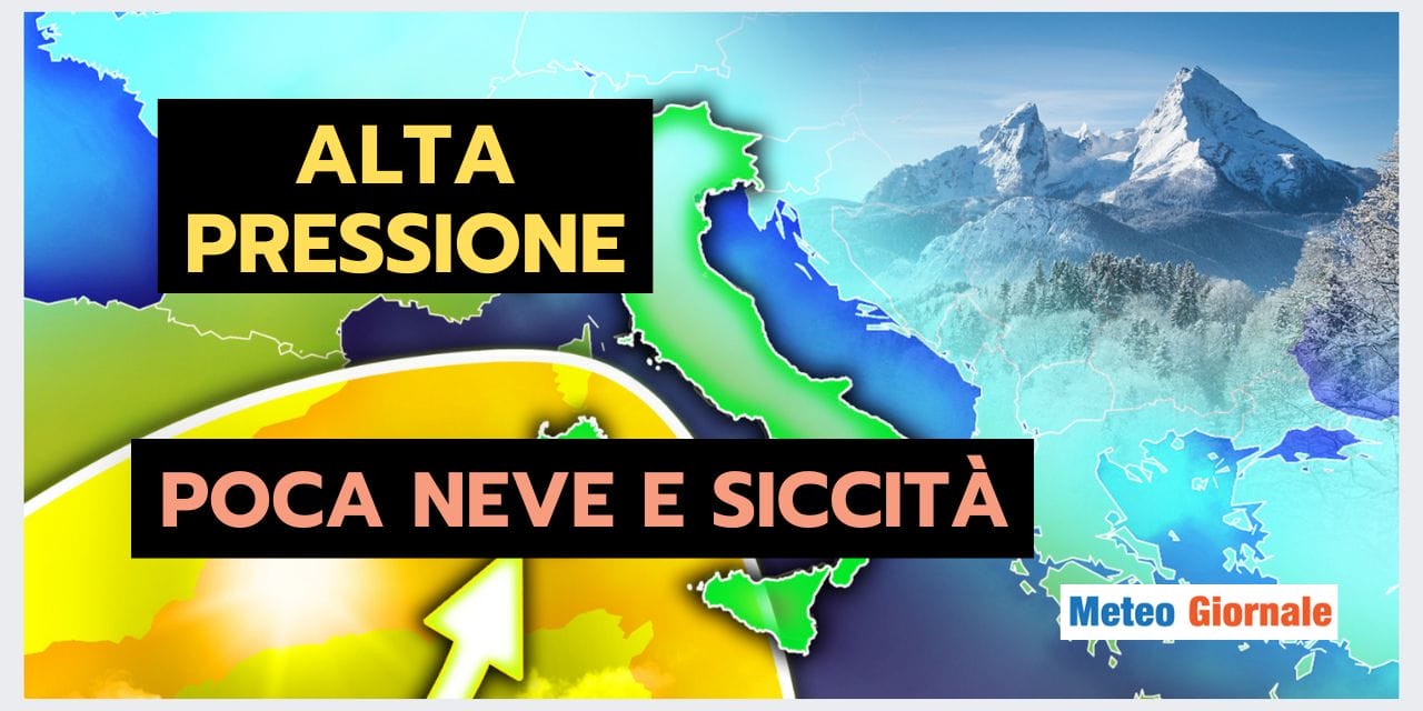 GRAVE SICCITA’ e poca neve, un quadro meteo ALLARMANTE