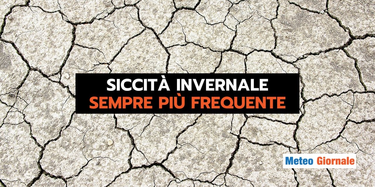 Meteo: SICCITA’ INVERNALE sempre più frequente