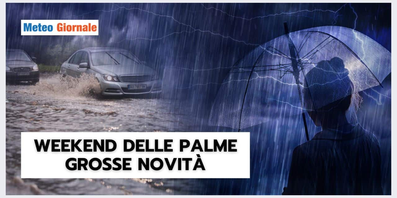 Meteo Weekend delle Palme: Clamorose novità!