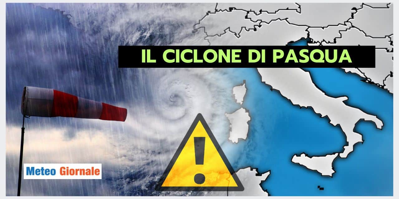 Meteo, ipotesi Ciclone di Pasqua; ecco cosa sarebbe