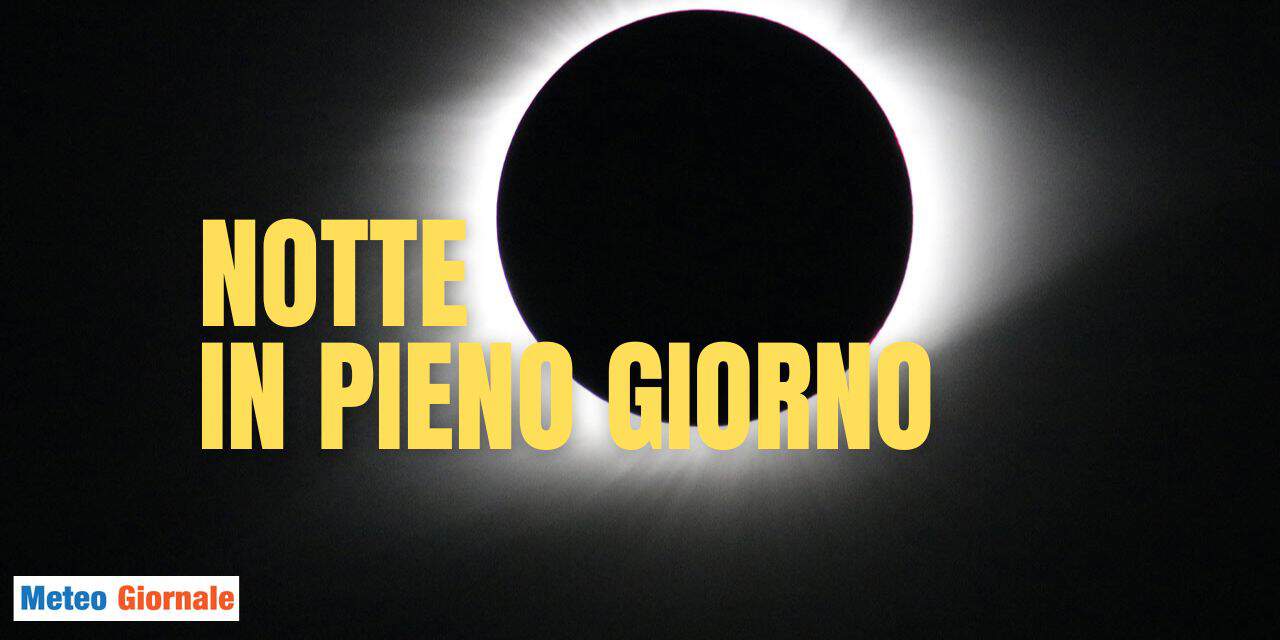 Sarà STORIA: buio di giorno 5 minuti per Eclissi Totale di Sole come mai da 200 anni