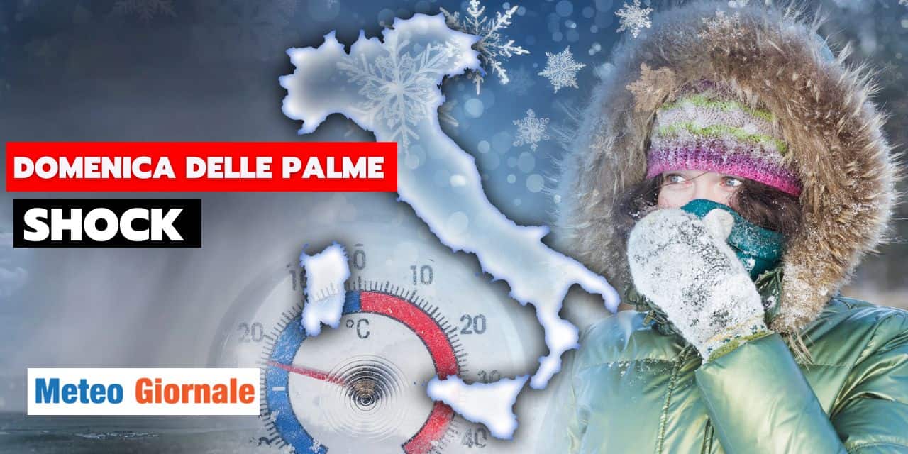 meteo domenica delle palme shock freddo