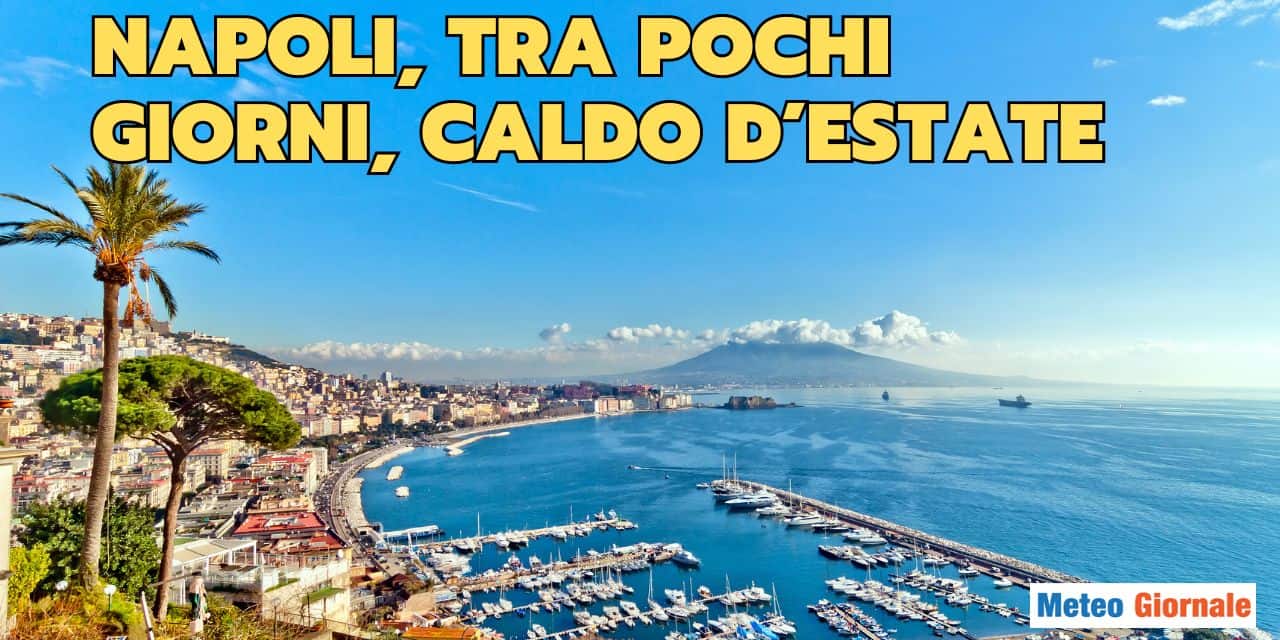 Meteo NAPOLI. Nuovi temporali. Poi caldo estivo precoce