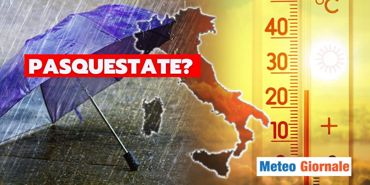 Meteo: conferme sulla “Pasquestate” del 2024