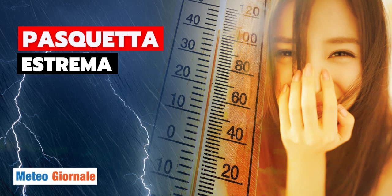 meteo pasquetta estrema temporali caldo