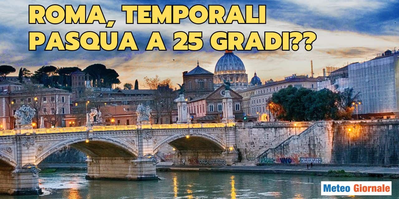Meteo ROMA. Settimana di Pasqua sotto lo sconquasso del ciclone oceanico. Improvviso ondata di calore