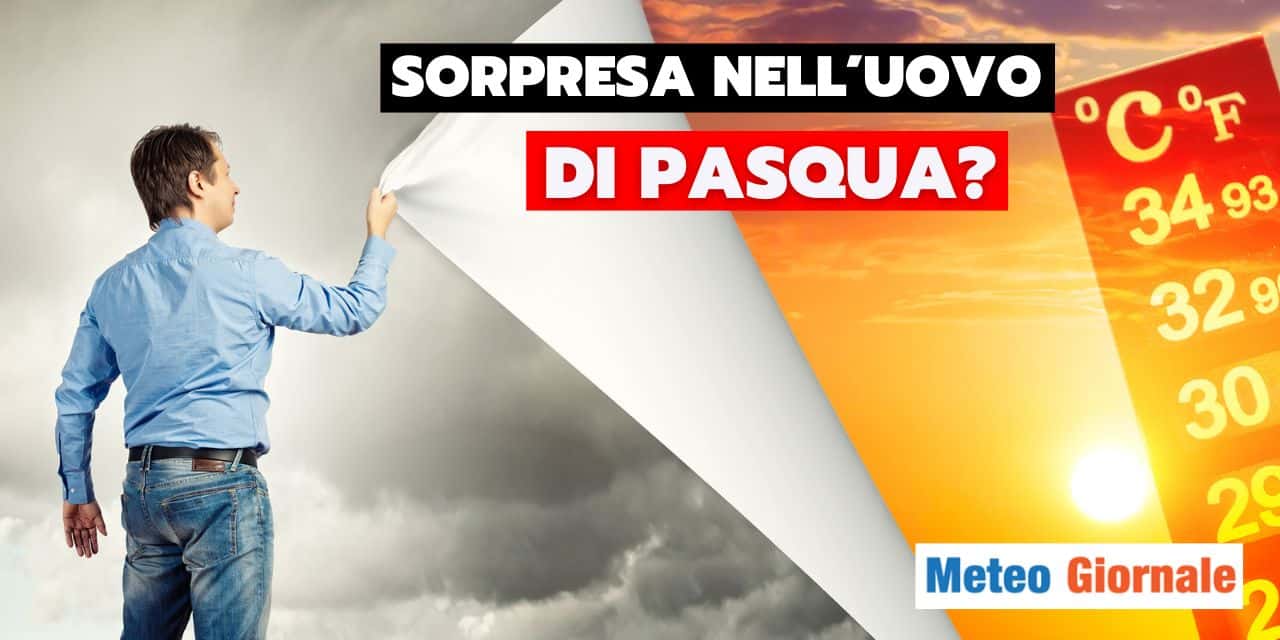 meteo sorpresa uovo di pasqua