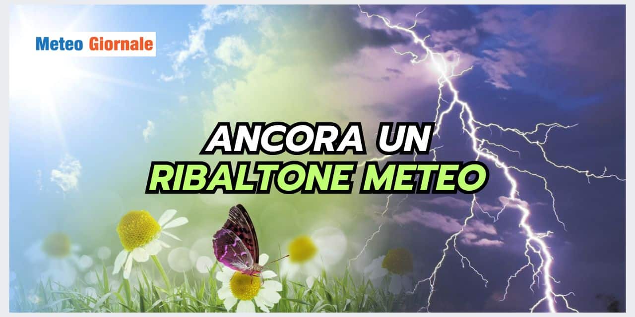 Meteo: il CALDO NON DURERA’, perché arriva un RIBALTONE