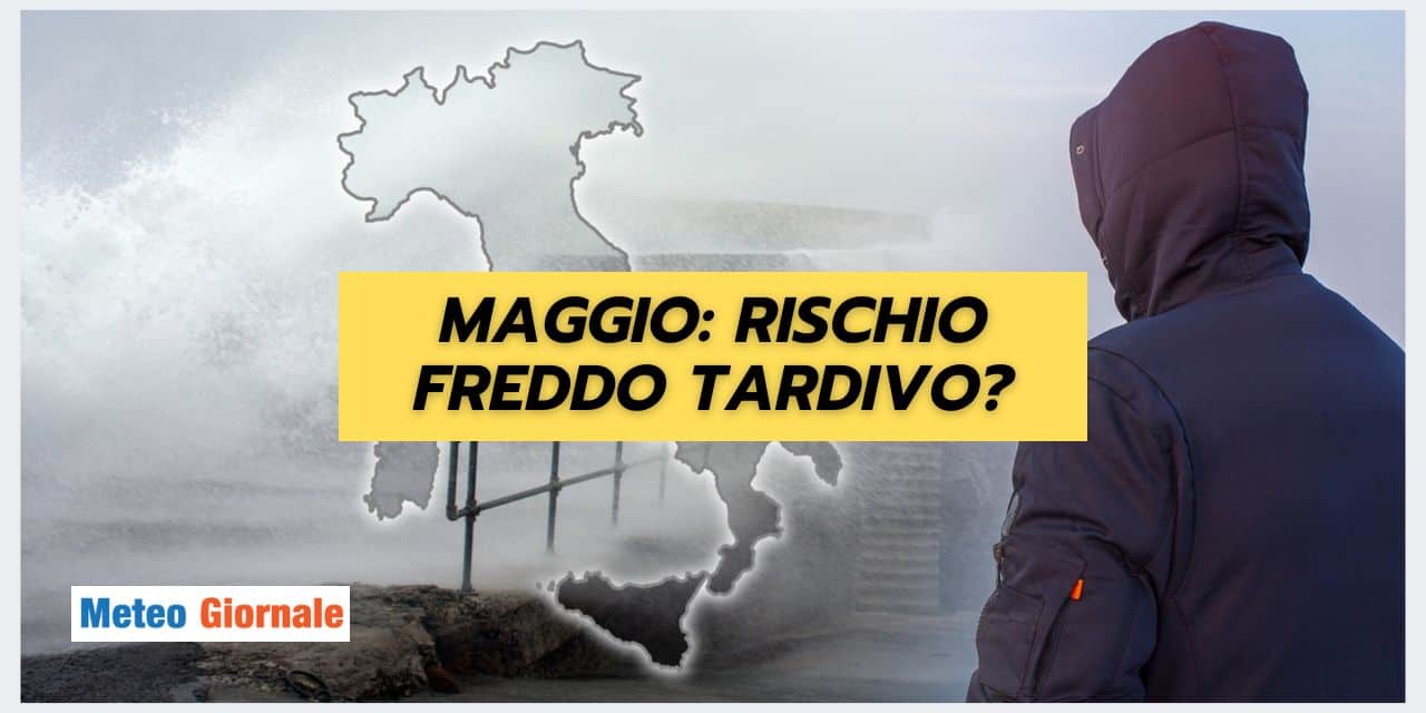 Meteo Maggio: non diamo per finito il FREDDO